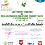 ertyfikat udziału w V edycji ogólnopolskiego projektu edukacyjnego „Z ekologią na Ty” w roku szkolnym 2025/2026 dla Szkoły Podstawowej nr 4 im. Witolda Budryka. Organizatorem jest Szkoła Podstawowa nr 10 im. Jana Pawła II w Ostrołęce. Podpisy złożyli: Dyrektor szkoły mgr Krzysztof Florczak oraz autorki projektu Magdalena Pychotka i Małgorzata Żebrowska. Na dole widnieją logotypy patronatów honorowych i medialnych, w tym Ministra Edukacji, Marszałka Województwa Mazowieckiego, Mazowieckiego Kuratora Oświaty, Miasta Ostrołęka, Lasów Państwowych oraz Głosu Nauczycielskiego. Ostrołęka, 2026.